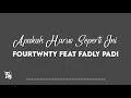 Download Lagu Fourtwnty feat Fadly Padi - Apakah Harus Seperti Ini (Lirik)