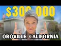 What does 300k get you in Oroville CA Feb 2023