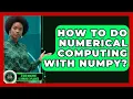 How To Do Numerical Computing With NumPy - AI and Machine Learning Explained