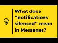 What does notifications silenced mean in Messages