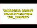 Wordpress Remove inline styles from the - content