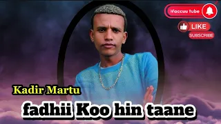 Kadir Martu Fadhii Koo Hin Taane Sii Ganunii New Ethiophian Oromo Music 2025 Oromomusic 