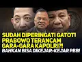 SUDAH DIPERINGATI GATOT! PRABOWO TERANCAM GARA-GARA KAPOLRI?! BAHKAN BISA DIKEJAR-KEJAR PBB!
