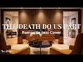 Lagu Till Death Do Us Part – Jazz Cover by Tune Project