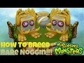 How To Breed Rare Noggin My Singing Monsters