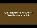 C Reading Xml with XmlReader in C