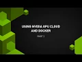 Using NVIDIA GPU Cloud with Docker Part 2