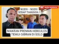 Lagu Gibran Didatangi Mantan Preman Tanah Abang, Hercules di Solo !! Ini Yang Dibahas ..