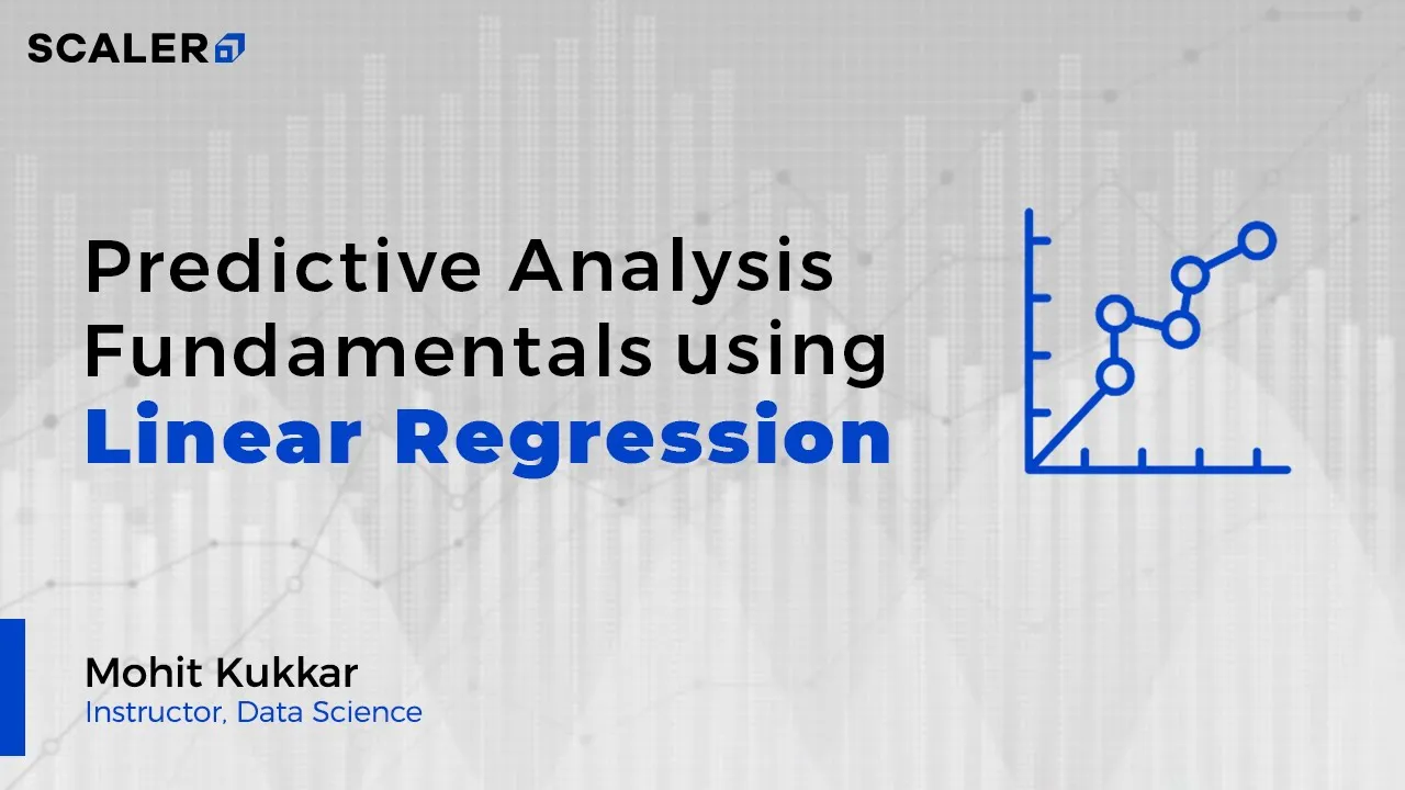 Learn Predictive Analysis Fundamentals using Linear Regression | Machine Learning Tutorial | SCALER