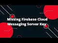 Missing Firebase Cloud Messaging Server Key Here s the Fix Step-by-Step Guide