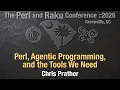 Perl Agentic Programming and the Tools We Need Chris Prather TPRC 2026