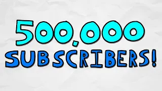 Thanks for 500,000 Subscribers!