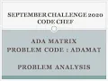 ADA MATRIX ADAMAT September Long Challenge 2020 Code Chef Analysis