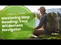 Mastering Map Reading Your Wilderness Navigator