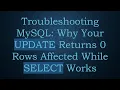 Troubleshooting MySQL Why Your UPDATE Returns 0 Rows Affected While SELECT Works