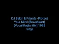 DJ Sakin & Friends - Protect Your Mind (Braveheart) (Vocal Radio Mix) 1998 Vinyl_trance