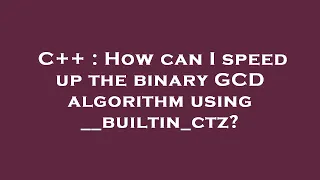 C How can I speed up the binary GCD algorithm using -