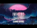 NOES \u0026 Serhat Durmus - Imagine (Slowed Reverb)