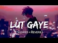 Download Lagu Lut Gaye (Slowed + Reverb) | Jubin Nautiyal | SR Lofi 2.0