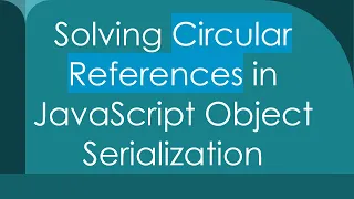 Solving Circular References in JavaScript Object Serialization