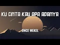 Download Lagu ONCE - Kucinta Kau Apa Adanya [ Aku Mau ] | Lirik Lagu