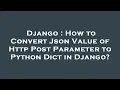 Django How to Convert Json Value of Http Post Parameter to Python Dict in Django