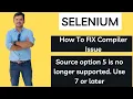 How To Solve Compiler Error - Source option 5 is no longer supported Use 7 or later Selenium