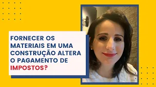 Fornecer materiais em uma construção, altera o valor dos impostos?