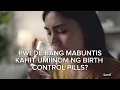 Pwede bang mabuntis kahit umiinom ng pills?