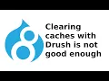 Drupal Clearing caches with Drush is not good enough