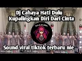 Download Lagu DJ CAHAYA HATI DULU KUPALINGKAN DIRI DARI CINTA DJ SEPANJANG HIDUP MOCIL FVNKY SOUND VIRAL TIKTOK