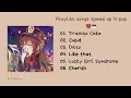 Download Lagu [PLAYLIST SPEED UP K-POP #1] | Tiramisu Cake, Cupid,...| Kpop Music☕| Speed up bởi Simea |