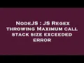 NodeJS JS Regex throwing Maximum call stack size exceeded error