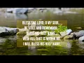 Bless the Lord, O my soul...Psalm 103
