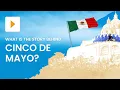 Cinco de Mayo Celebrations and Origins History ClickView