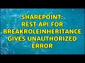 Sharepoint Rest API for breakroleinheritance gives UnAuthorized Error