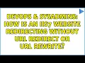 DevOps SysAdmins How is an IIS7 website redirecting without URL Redirect or URL Rewrite