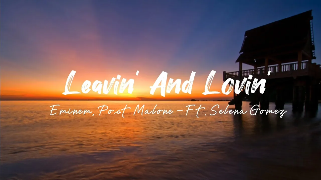 Leavin' And Lovin' - Eminem, Post Malone - Ft. Selena Gomez Leavin' And Lovin' - Eminem, Post Malone - Ft. Selena Gomez