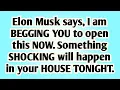 👉Elon Musk says, I am begging you to open this now. Something shocking will happen in your house..