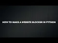 How to Make a Website Blocker in python Not so Pro Python Tutorials