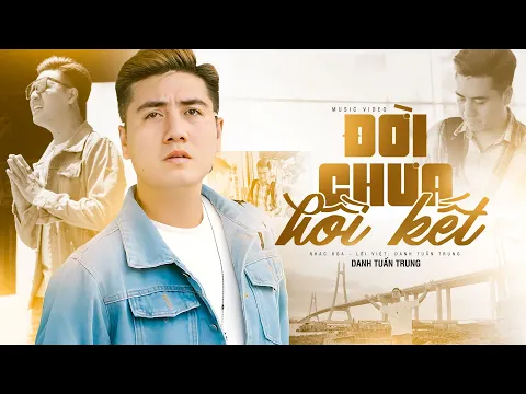 Download MP3 ĐỜI CHƯA HỒI KẾT - DANH TUẤN TRUNG | MV OFFICIAL