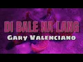 Gary Valenciano - DI BALE NA LANG [Karaoke Version]