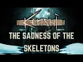 The Sadness of the Skeletons
