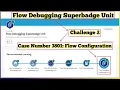 Case 3801 Flow Configuration Flow Debugging Superbadge Unit Challenge 2