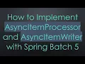 How to Implement AsyncItemProcessor and AsyncItemWriter with Spring Batch 5