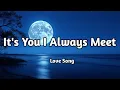 Download Lagu It’s You I Always Meet 💞 (Lyrics ) | Romantic Love Song | Emotional Lyrics Video | New Release 2025