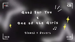 Good For You X One Of The Girls Slowed Reverbed DREAMSODA 