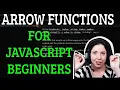 Arrow Functions for JavaScript Beginners Declarations Anonymous Functions Callback Functions