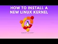 How to install a new Linux kernel Quick Easy