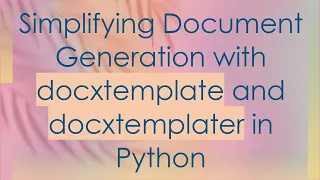 Simplifying Document Generation with docxtemplate and docxtemplater in Python